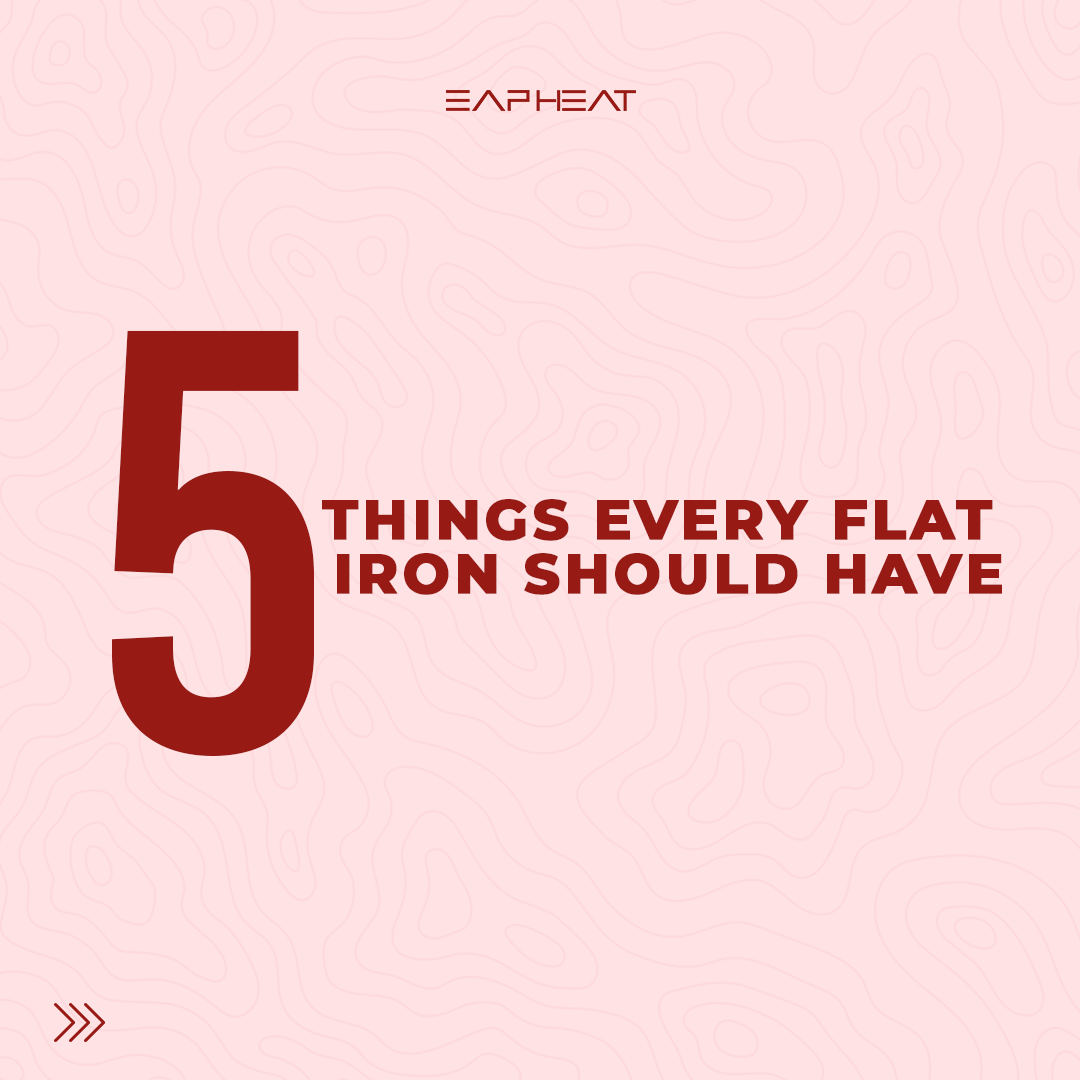 5 Things Every Great Flat Iron Should Have