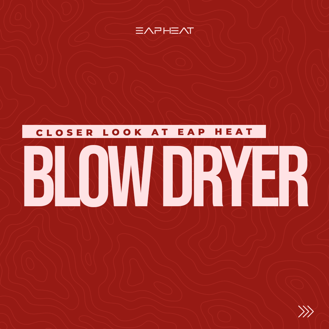 A Closer Look at The EAP Heat Blow Dryer