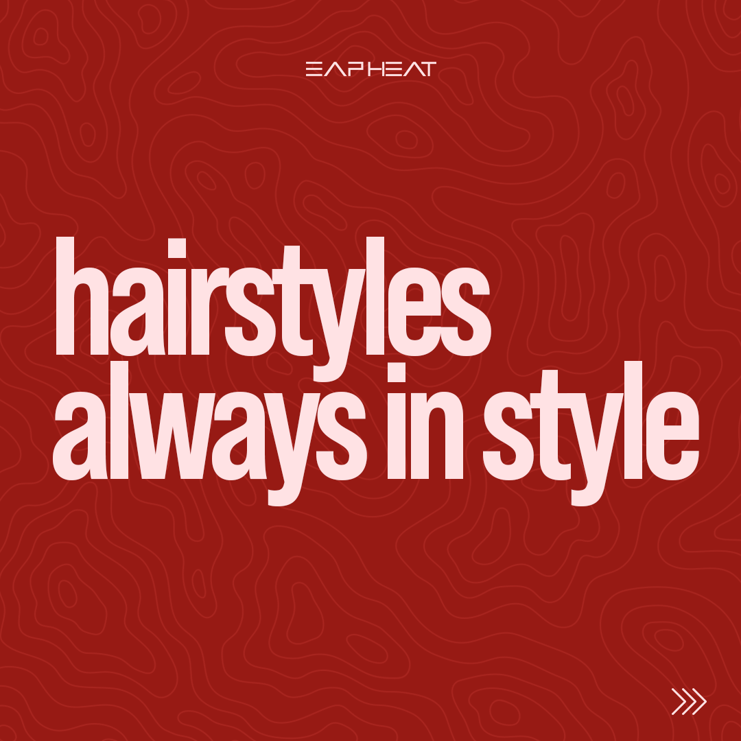 Hairstyles Always in Style