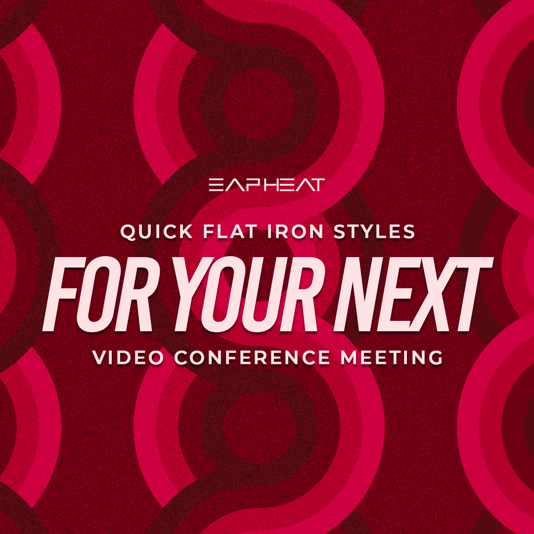 Quick flat iron styles for your next video conference meeting