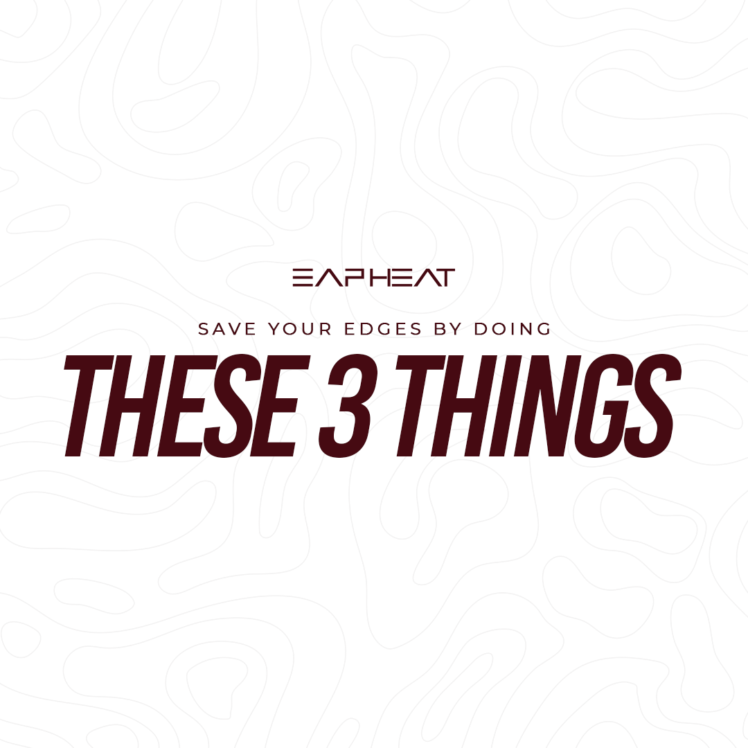 Save Your Edges By Doing These 3 Things