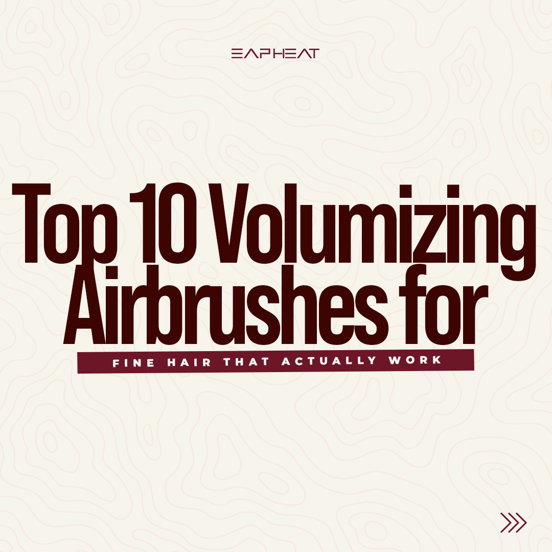 Top 10 Volumizing Airbrushes for Fine Hair That Actually Work