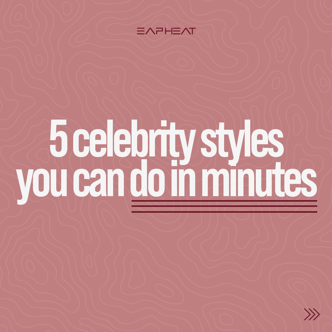 5 Celebrity Styles you Can Do in Minutes