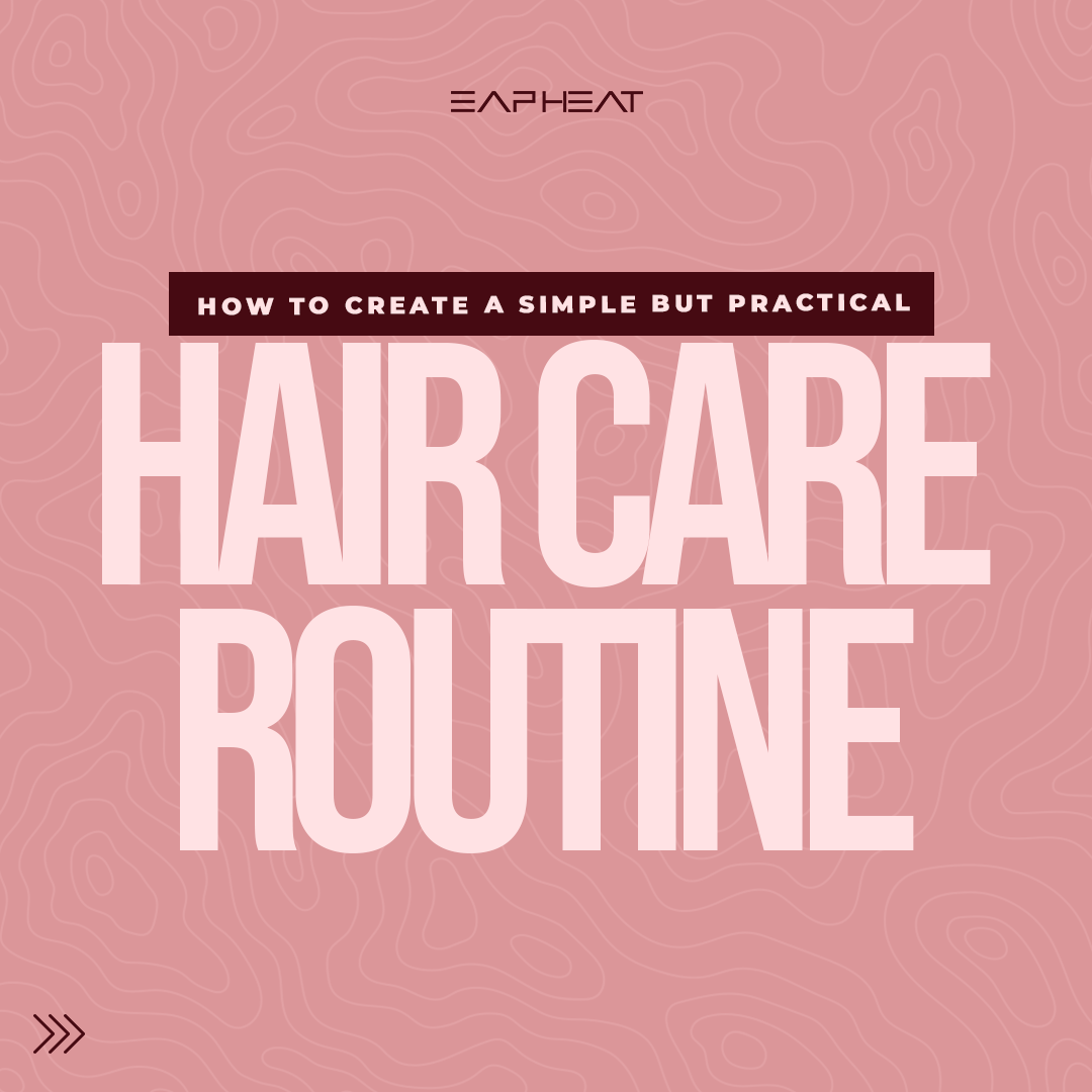 How to Create a Simple But Practical Hair Care Routine