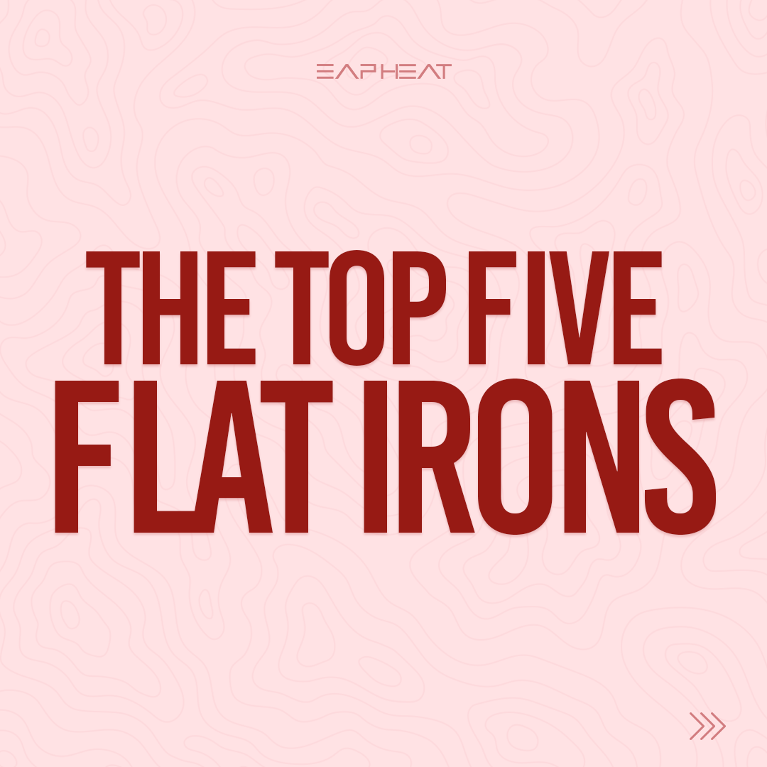 The Top 5 Flat Irons