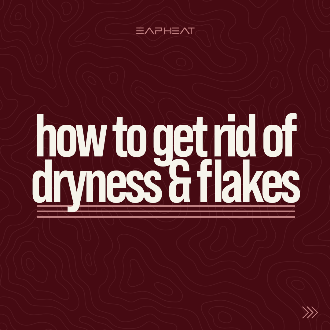 How To Get Rid of Dryness & Flakes
