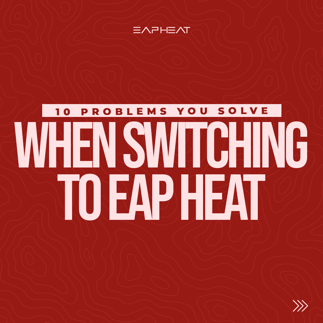 10 Problems you Solve When Switching to EAP Heat