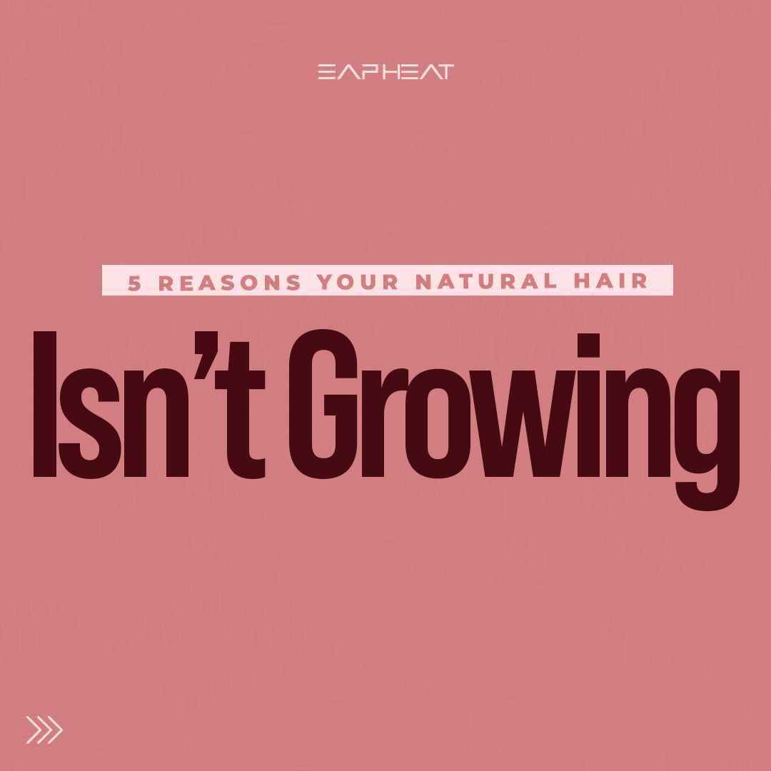 5 Reasons Your Natural Hair Isn’t Growing