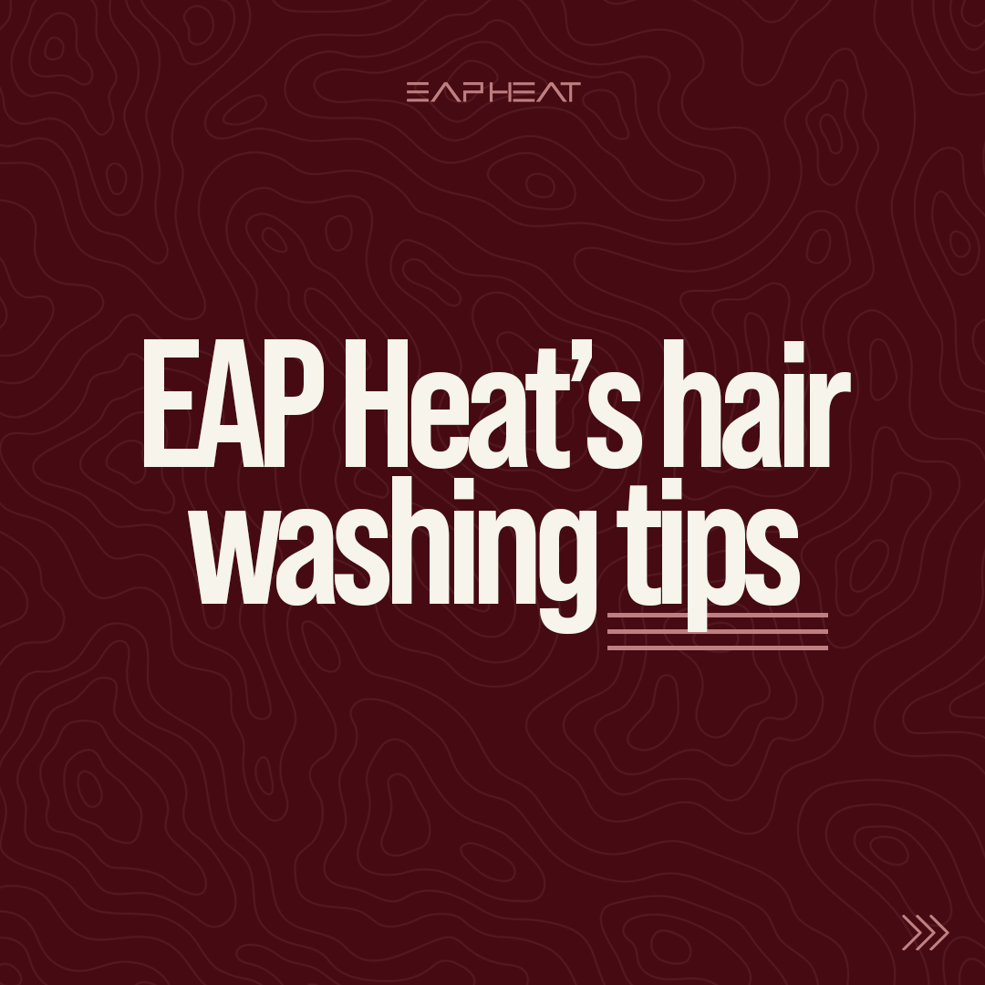 EAP Heats Hair Washing Tips