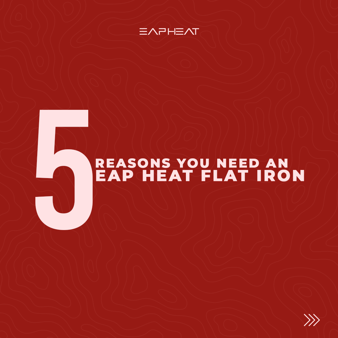 5 Reasons Why You Need The EAP Heat Flat Iron