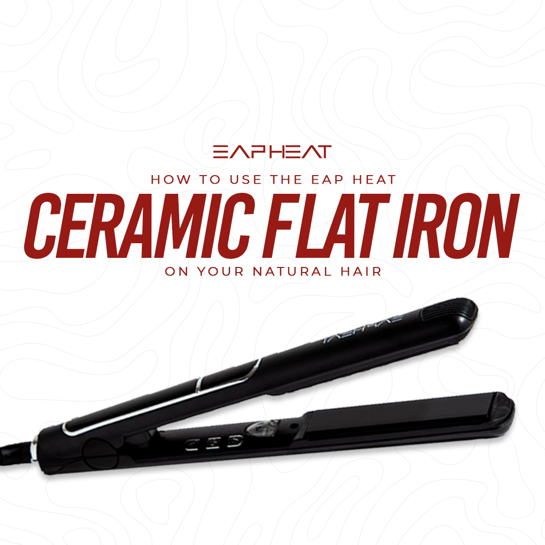 How To Use The EAP Ceramic Flat Iron On Your Natural Hair