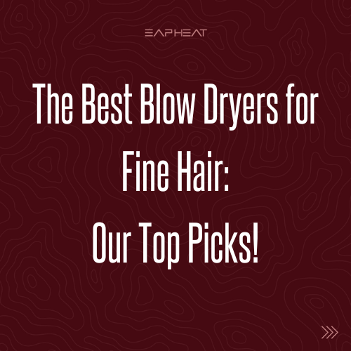 The Best Blow Dryers for Fine Hair: Our Top Picks