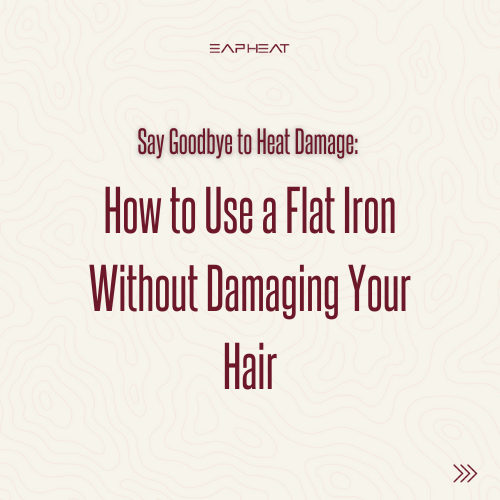 Say Goodbye to Heat Damage: How to Use a Flat Iron Without Damaging Your Hair